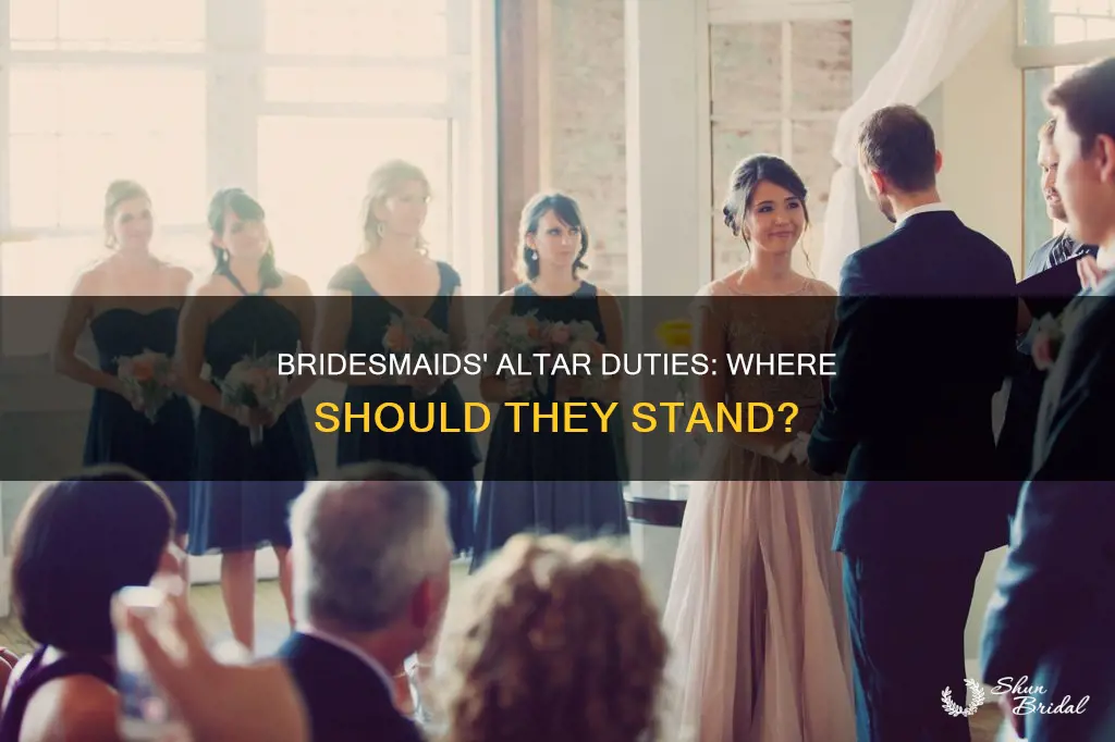 do bridesmaids have to stand at altar