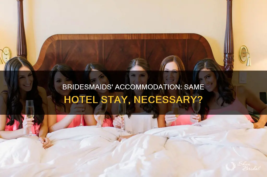 do bridesmaids have to stay at same hotel