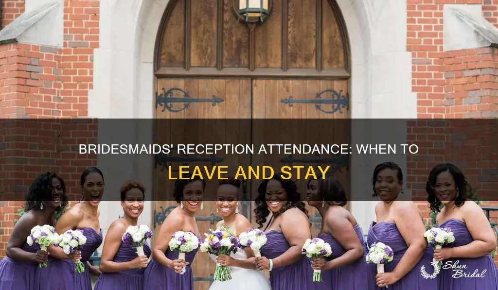 do bridesmaids have to stay for the whole reception