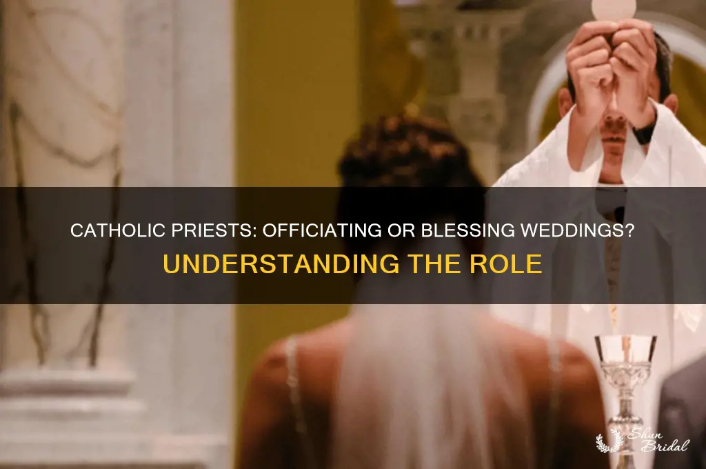 do catholic priests officiate the wedding or bless the wedding