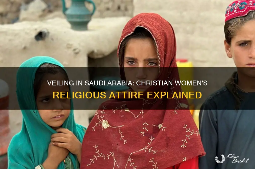 do christian women have to wear veil in saudi arabia