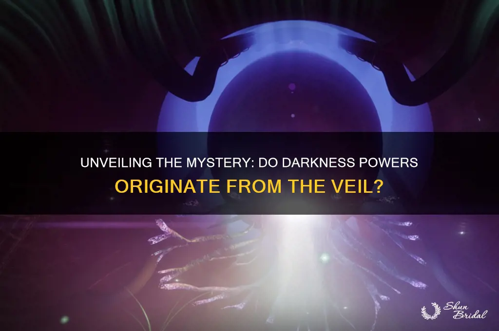 do darkness powers come from the veil