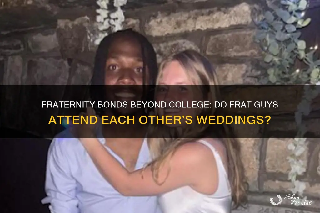 do frat guys go to each other weddings