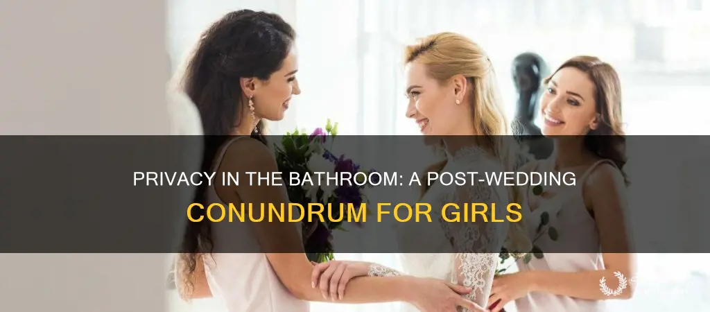do girls need privacy in batgroon when after wedding