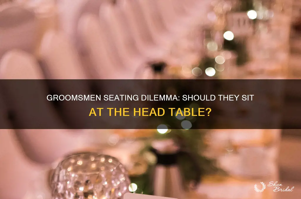 do groomsmen sit at head table