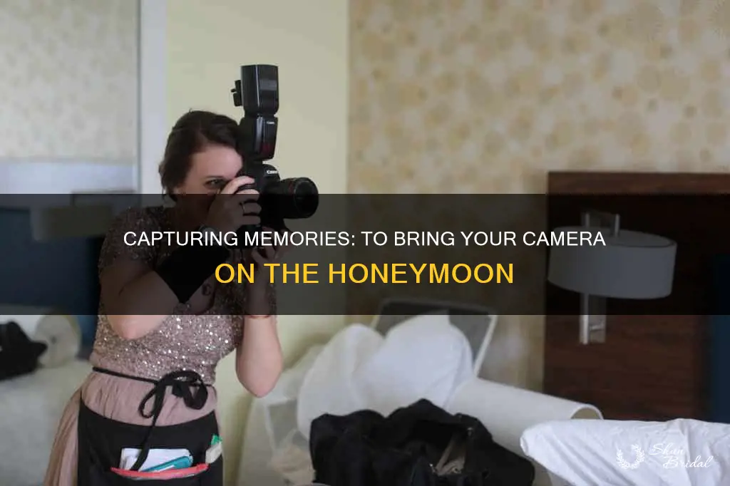 do I bring my camera on my honeymoon