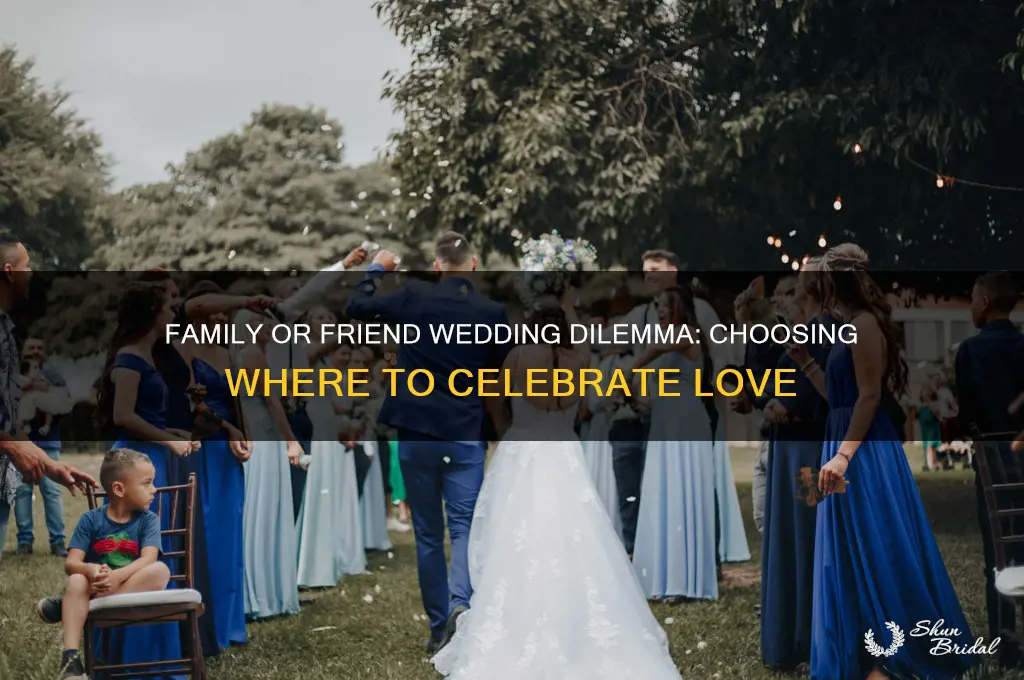 do I go to a family or friend wedding