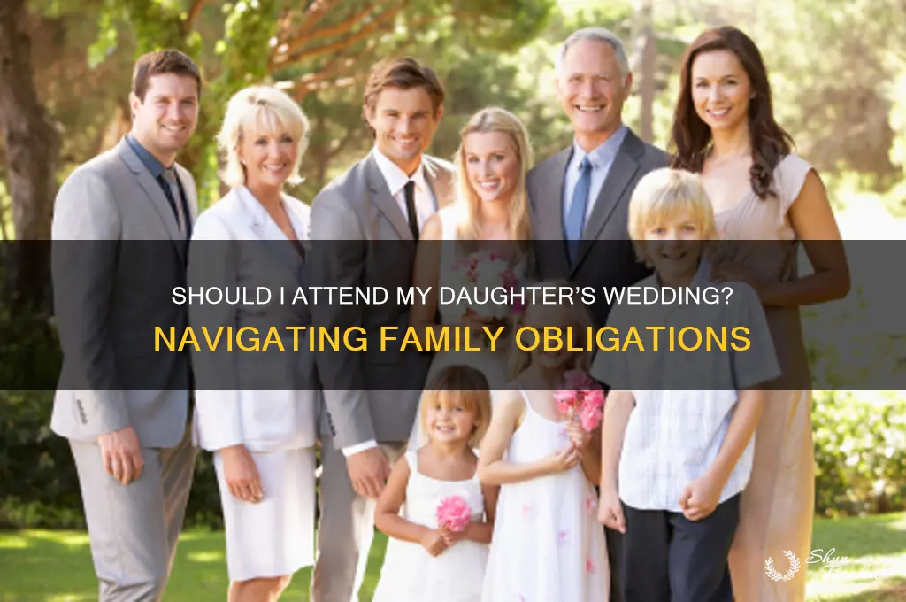 do I have to go to my daughters wedding