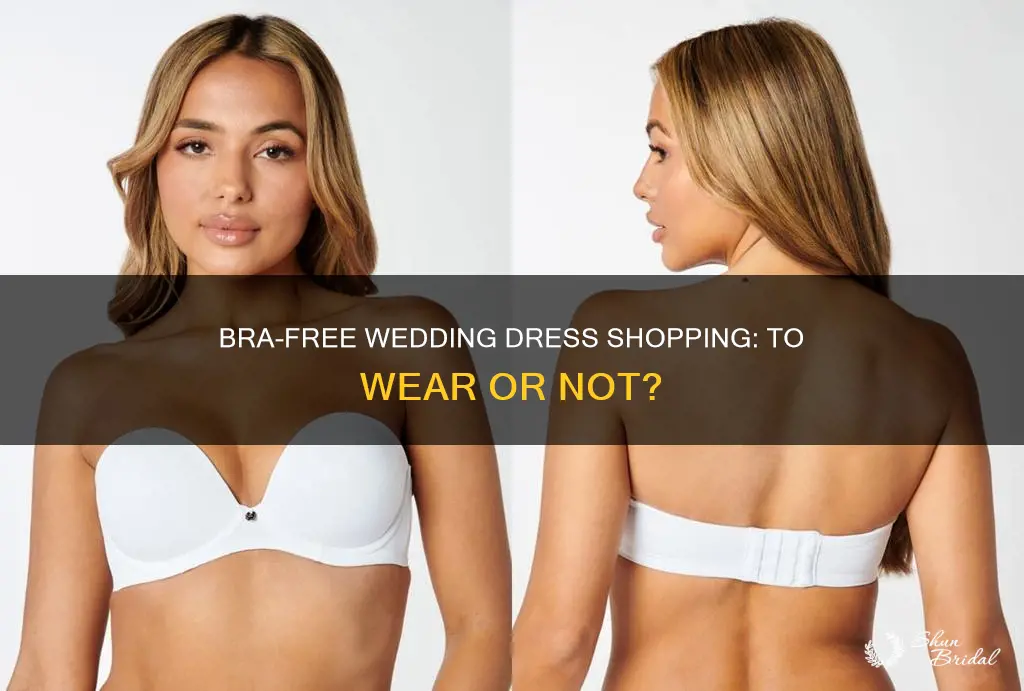 do I have to wear a bra wedding dress shopping