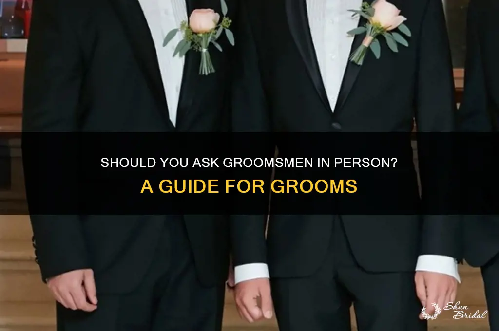 do i need to ask my groomsmen in person