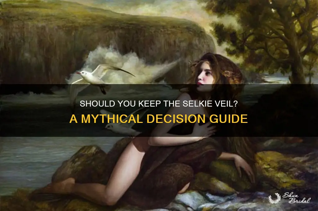 do i need to keep the selkie veil