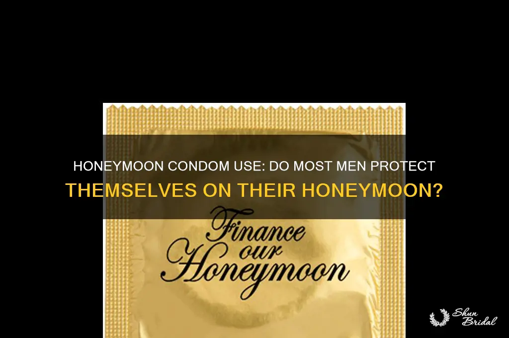 do most men use a condom on the honeymoon