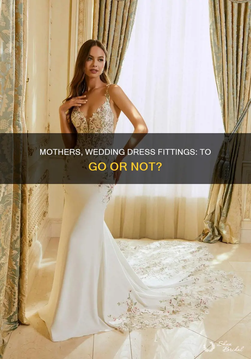 do mothers go to a wedding dress fitting