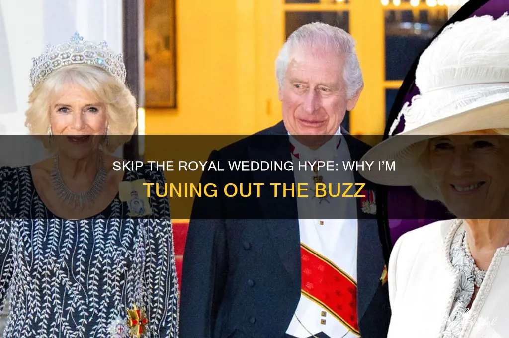 do not want to hear about the royal wedding