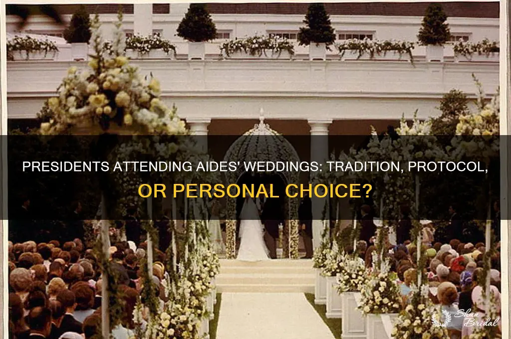 do presidents go aides weddings