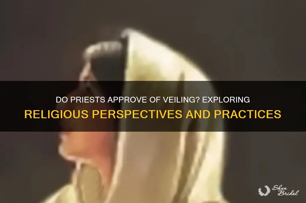 do priests approve of veiling