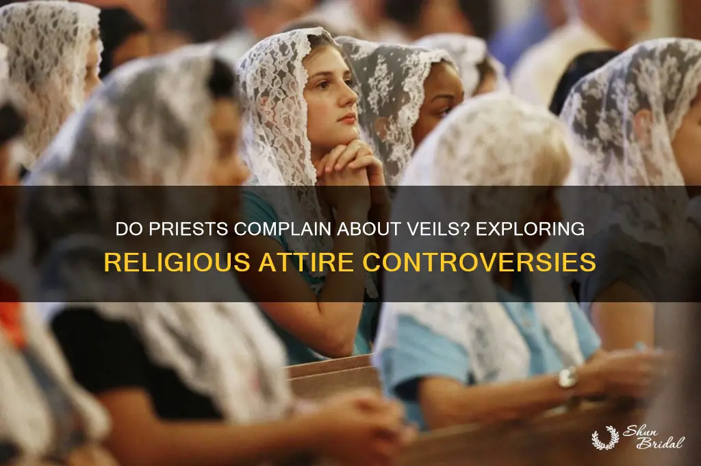 do priests complain about veils
