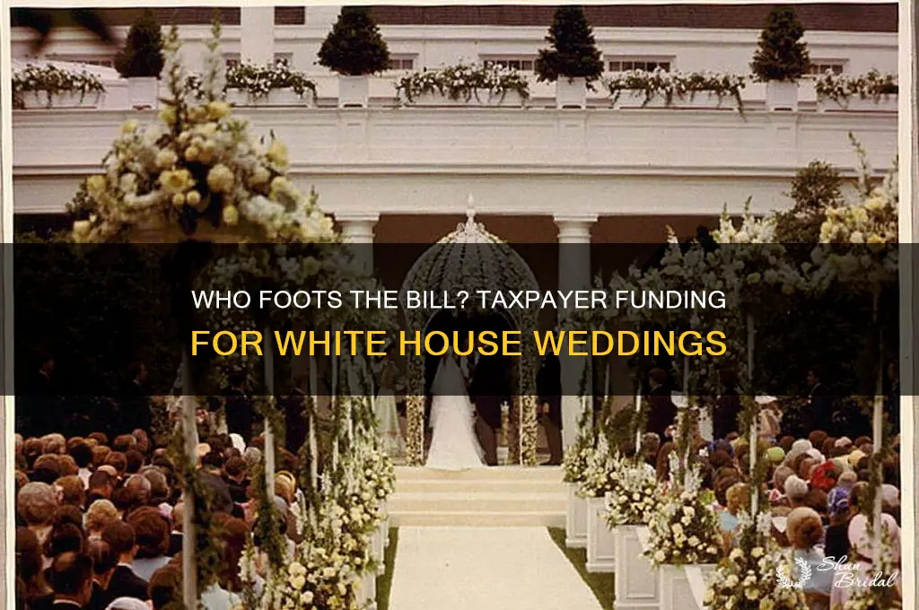 do taxpayers pay for weddings at the white house