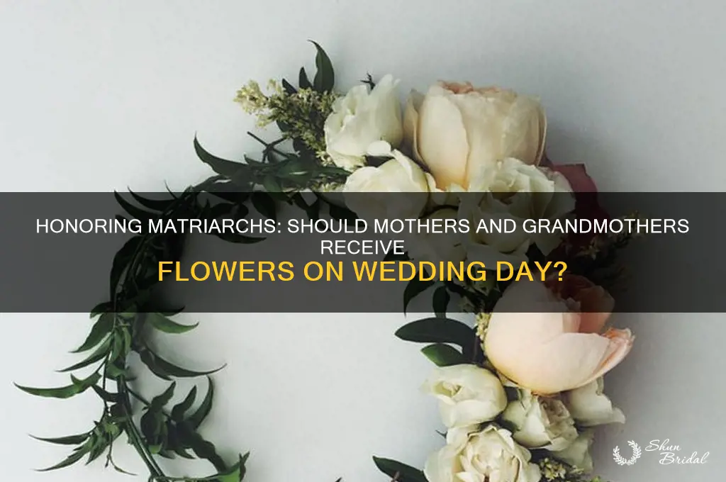 do the mothers and grandmothers get flowers on wedding day