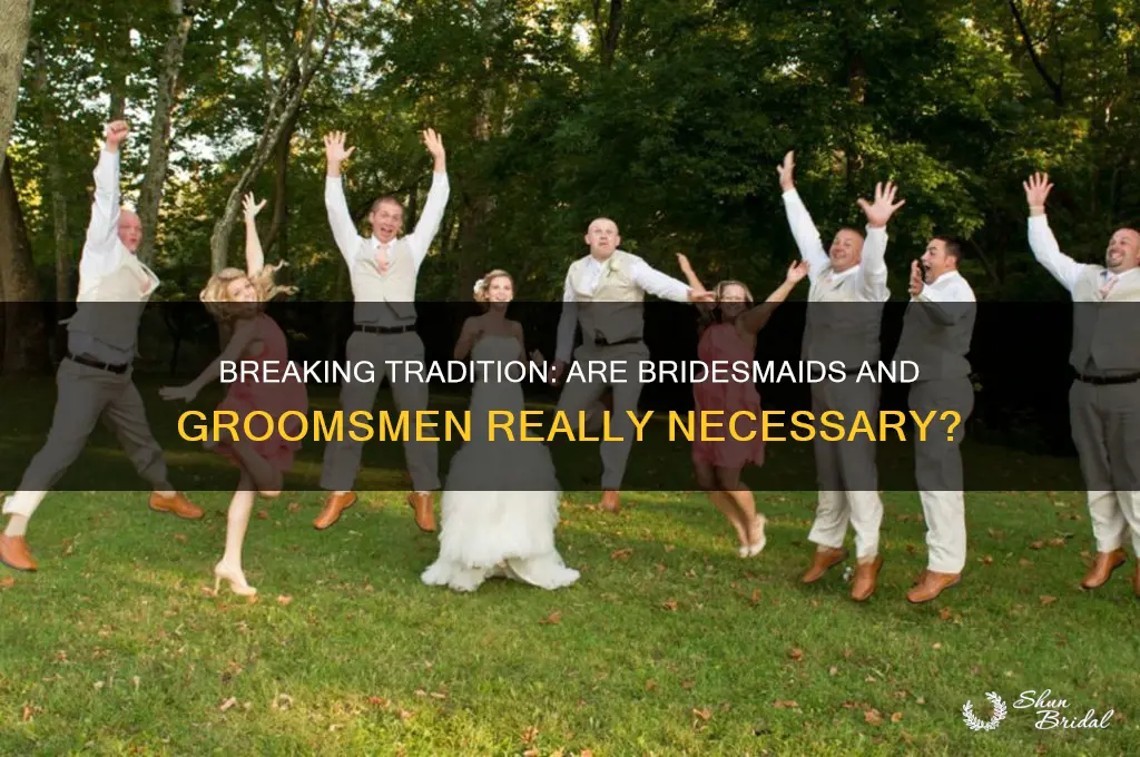 do we have to have bridesmaids and groomsmen