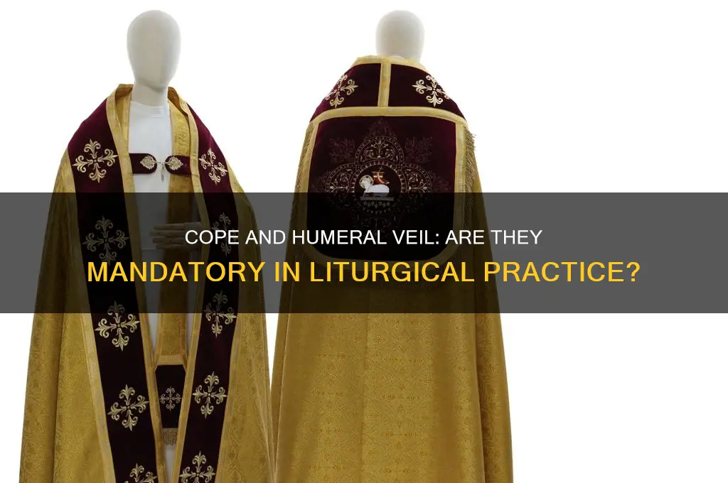 do you have to use a cope and humeral veil