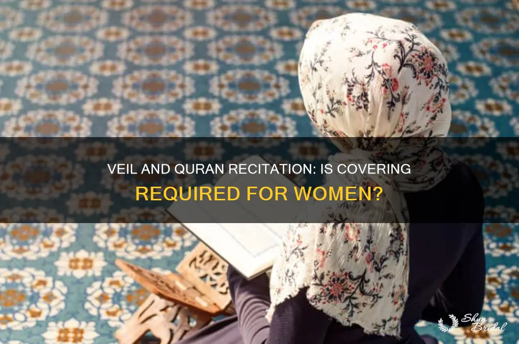 do you have to wear a veil when receiting quran