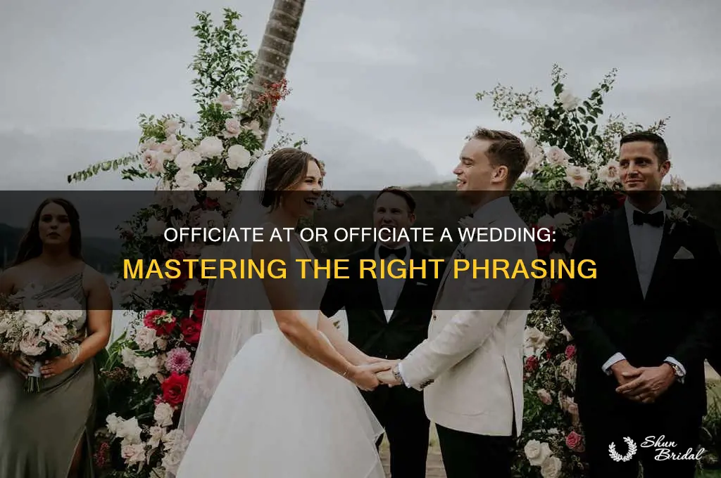 do you officiate at a wedding or officiate a wedding