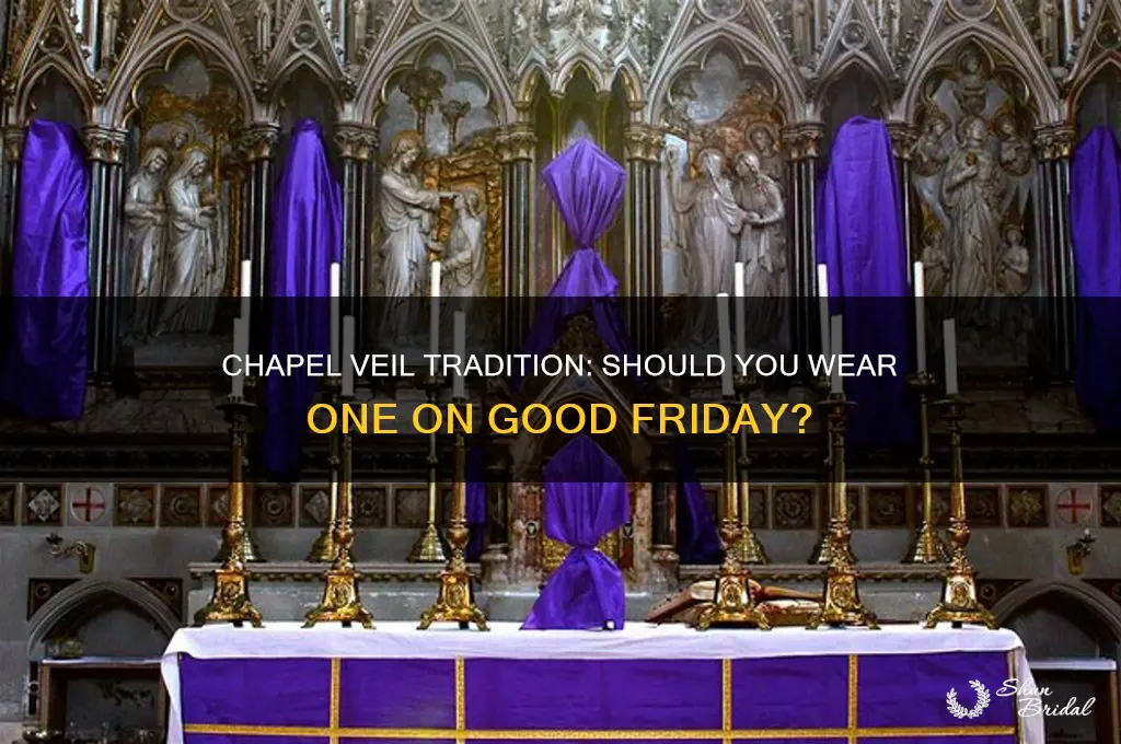 do you wear a chapel veil on good friday