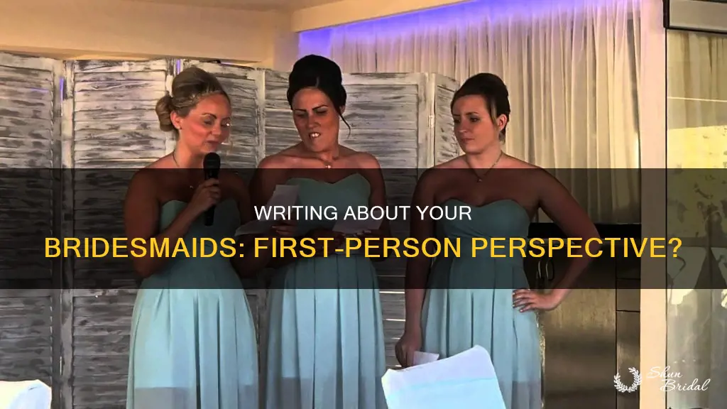 do you write your bridesmaids about them in first person