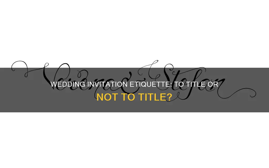 do youhave to put titles on wedding invitations