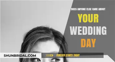 Does Anyone Truly Care About Your Wedding Day?