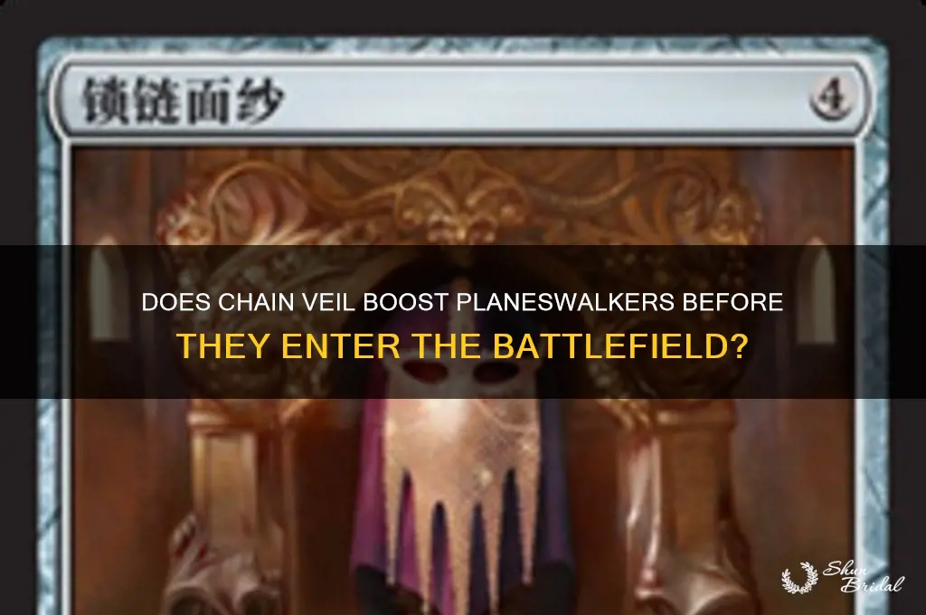 does chain veil work with planeswalkers that havent entered yet