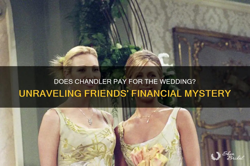 does chandler pay for the wedding
