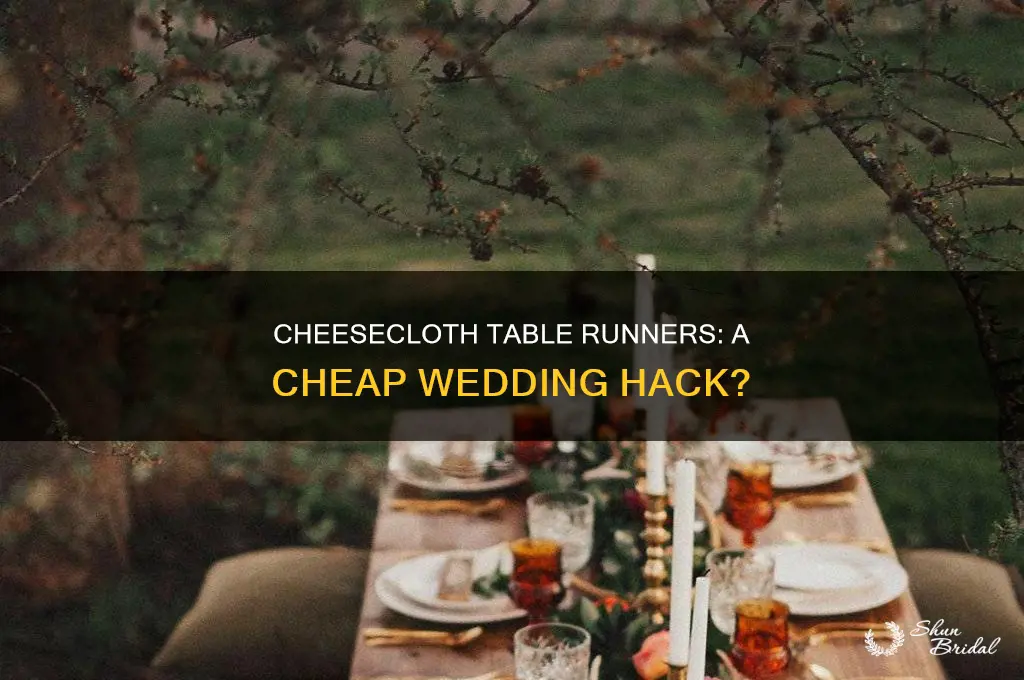 does cheesecloth for wedding table runners look cheap