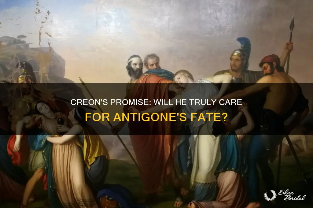 does creon vow to take care of antigone
