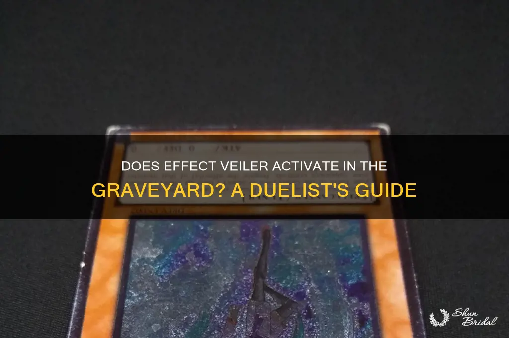 does effect veiler activate in the graveyard