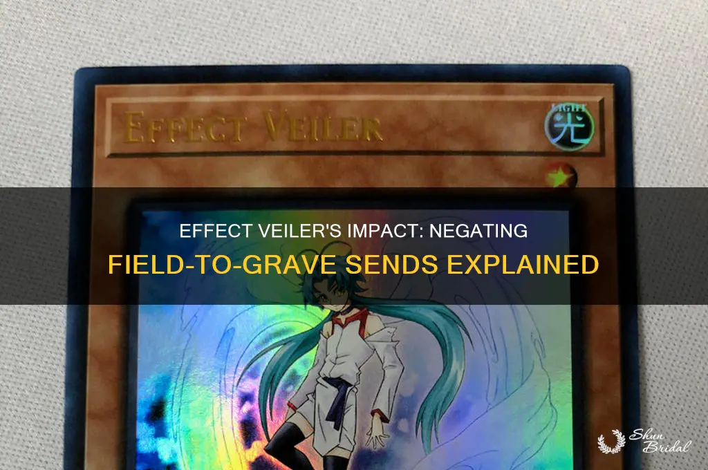 does effect veiler negate send to grave from field