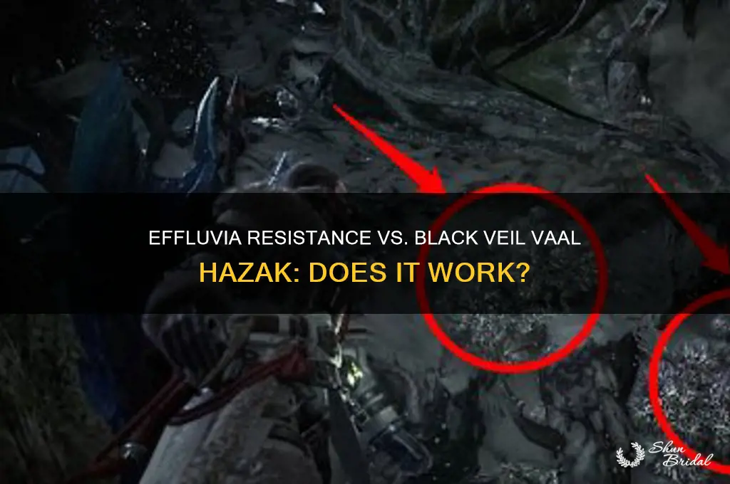 does effluvia resistance work on black veil vaal hazak