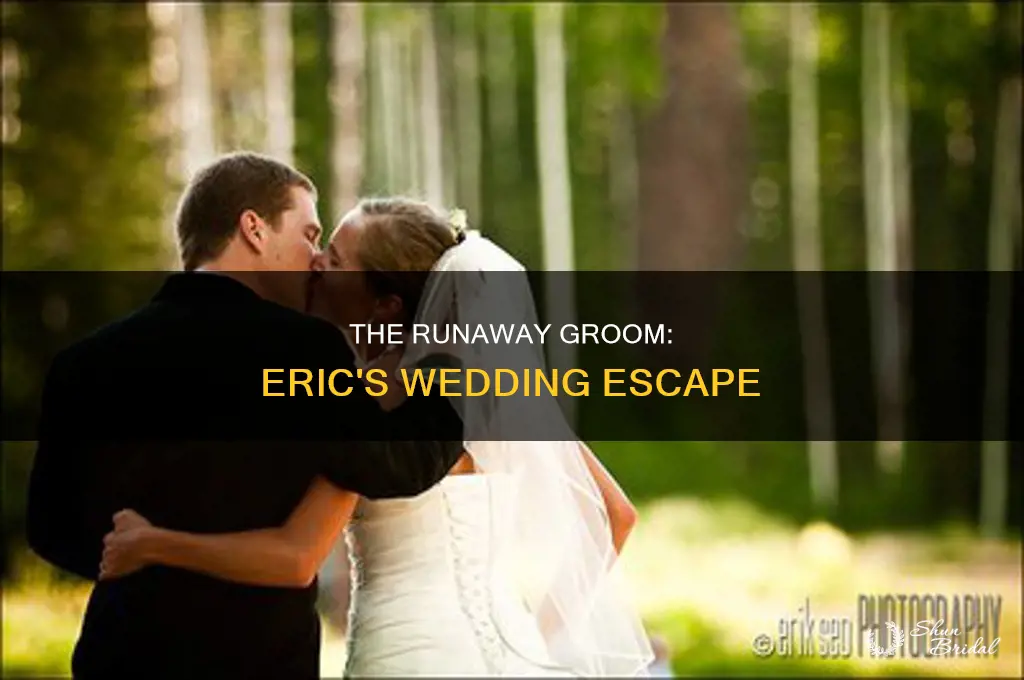 does eric ditch out on the wedding