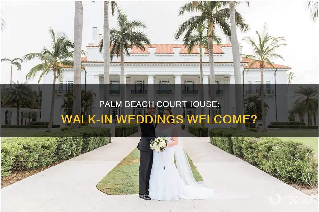 does palm beach courthouse accept walkin weddings