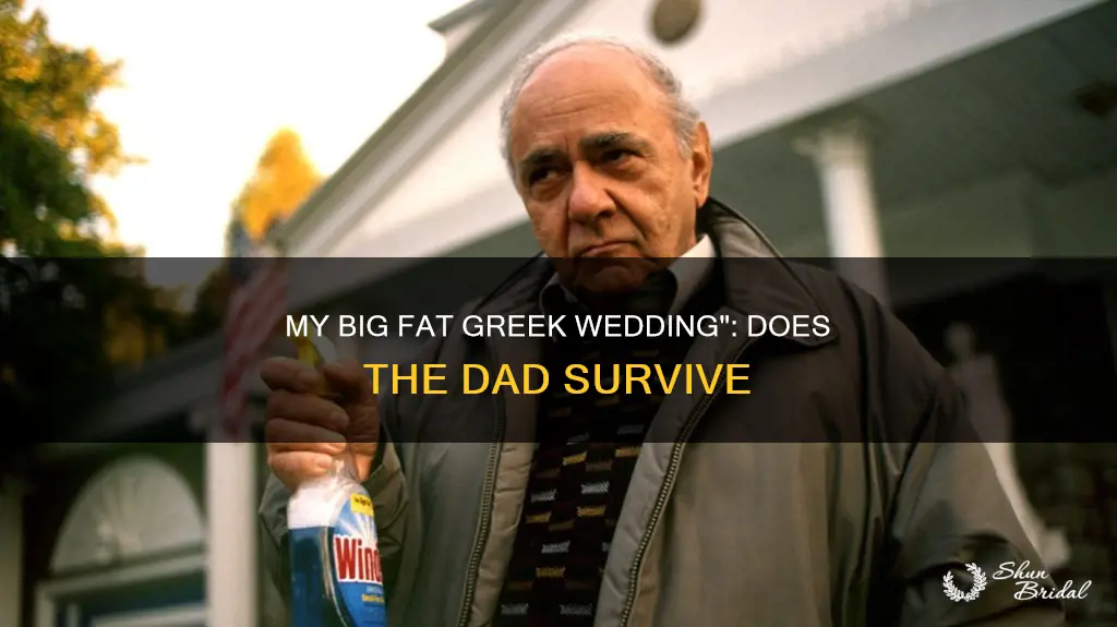 does the dad die in my big fat greek wedding