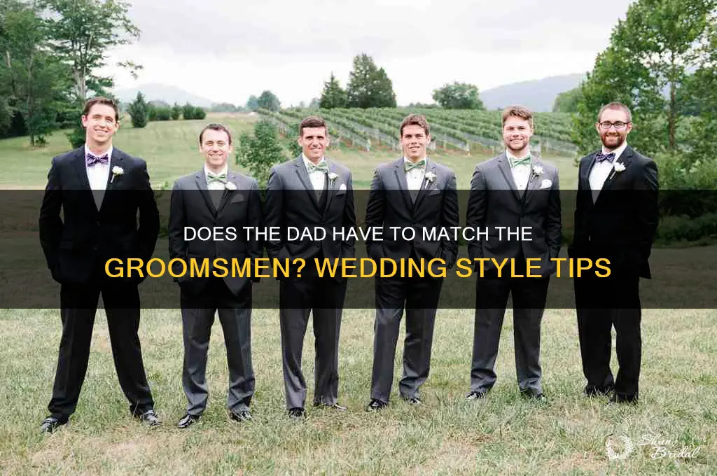 does the dad have to match the groomsmen