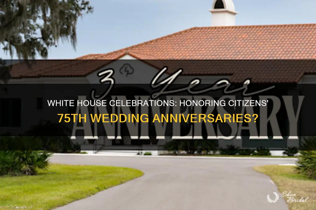 does the white house celebrate 75th wedding anniversaries of citizens