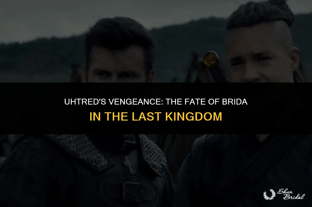 does uhtred kill brida