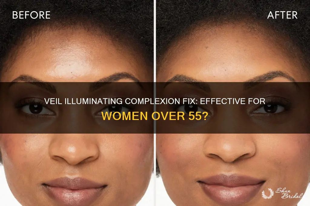 does veil illuminating complexion fix work for over 55 women