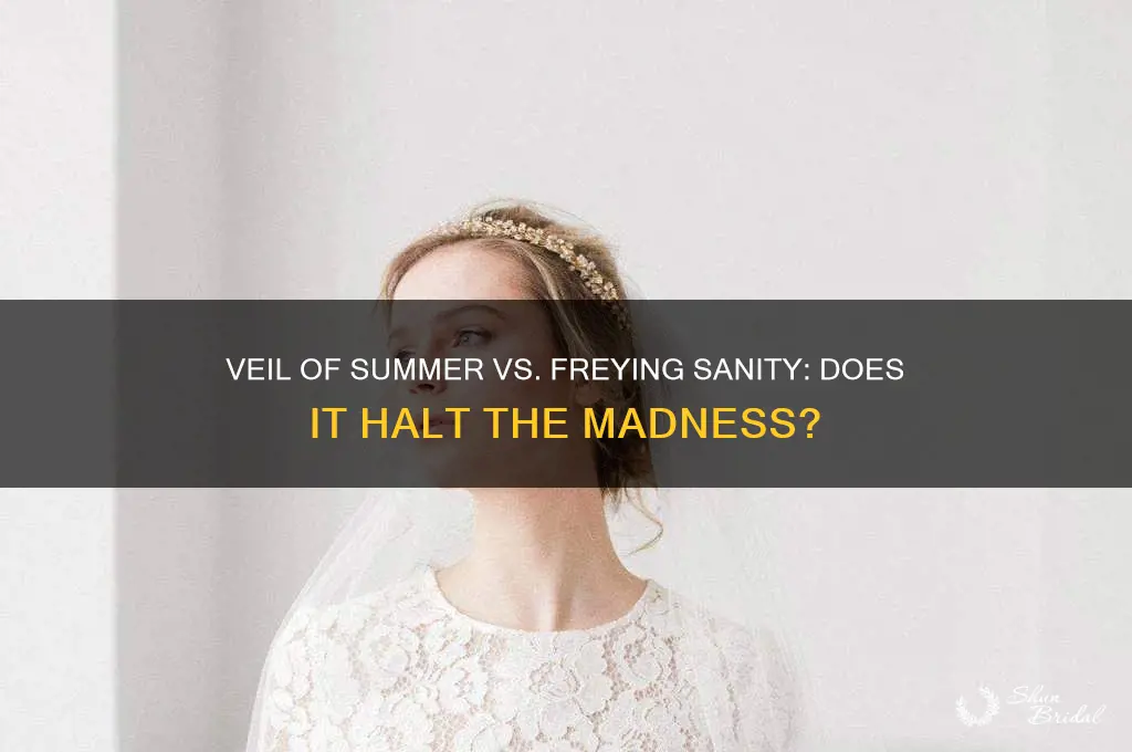 does veil of summer stop freying sanity