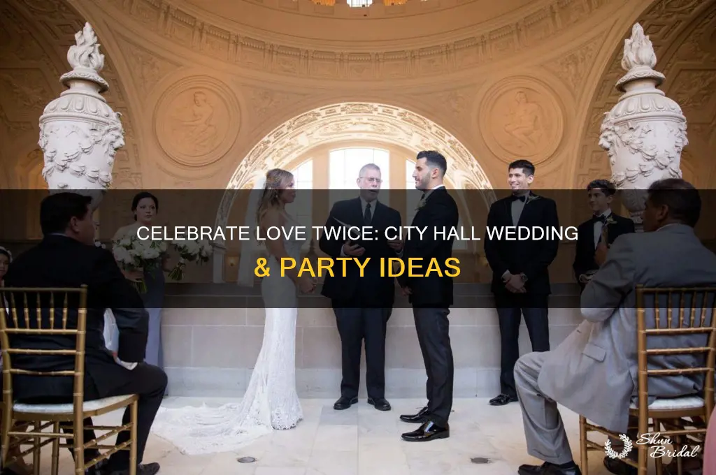 have a ciryhall wedding and a party