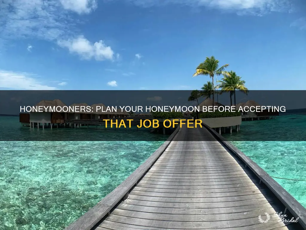 have a honeymoon planned when getting hired
