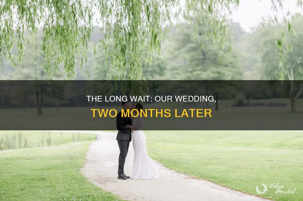have to wait 2 months for wedding