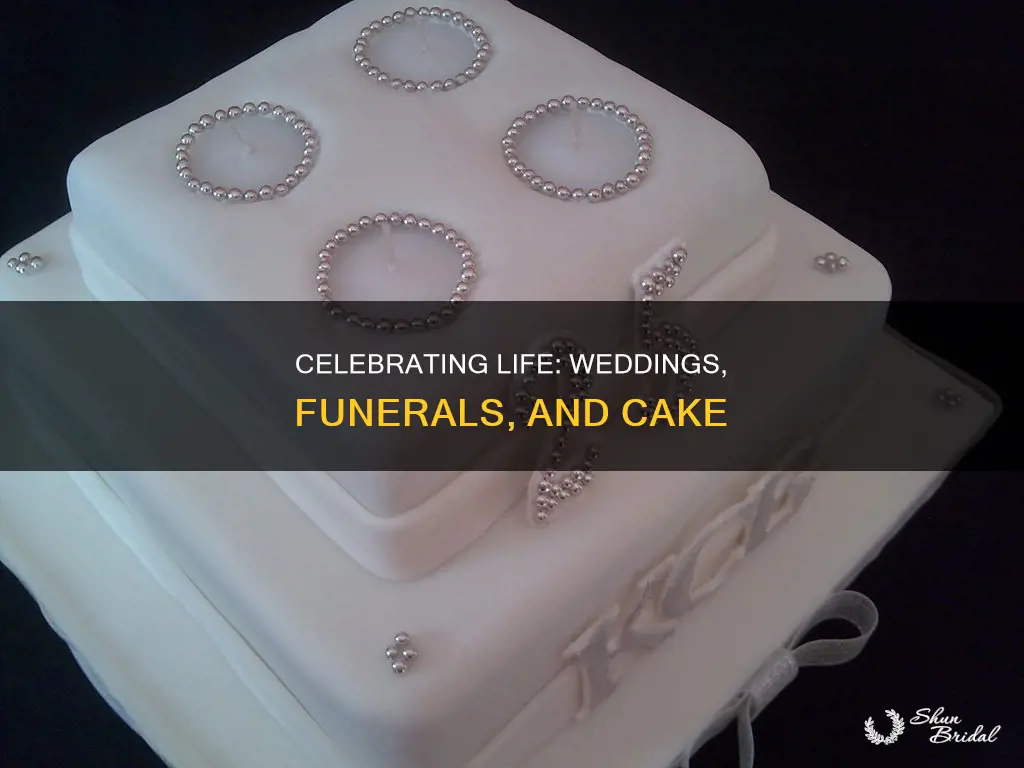 how are weddings funerals with cake